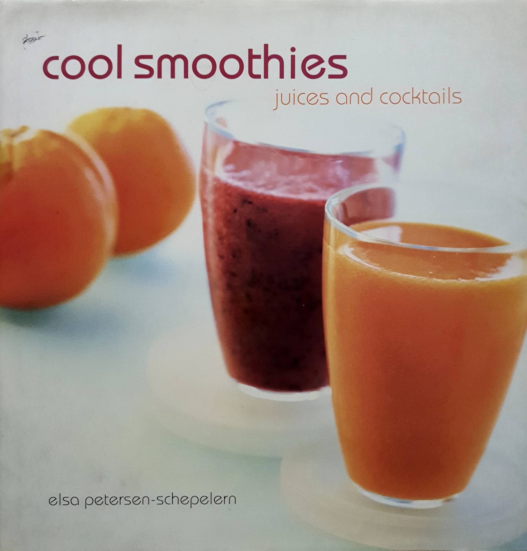"Cool Smoothies: Juices and Cocktails : "Elsa Petersen-Schepelern"