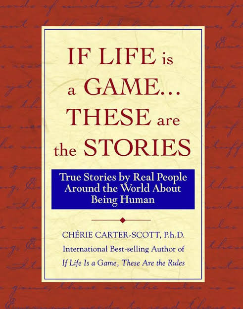 If Life Is a Game...These Are The Stories: True Stories by Real People Around the World About Being Human : Cherie Carter-Scott