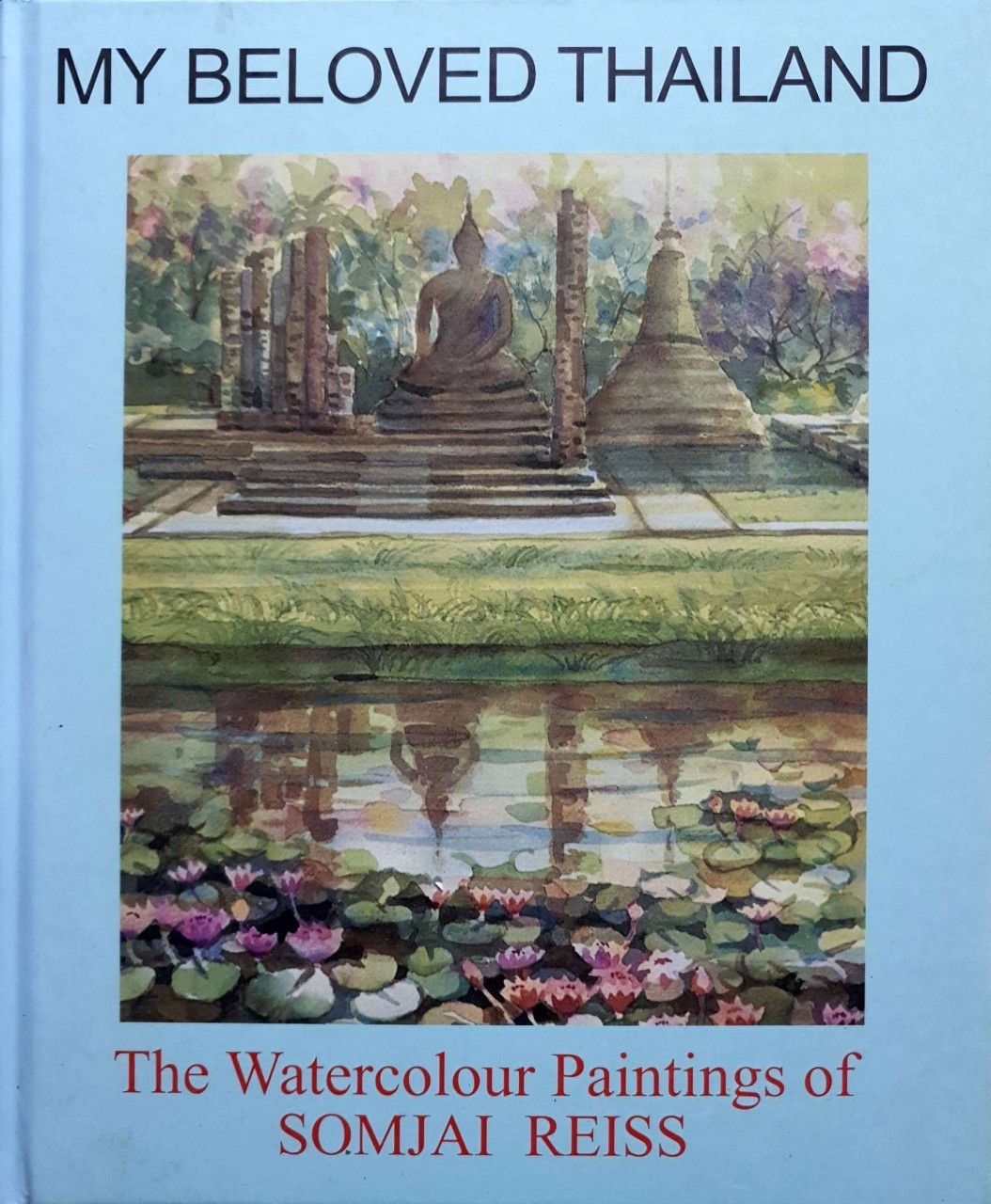 MY BELOVED THAILAND : THE WATERCOLOUR PAINTINGS OF Somjai Reiss