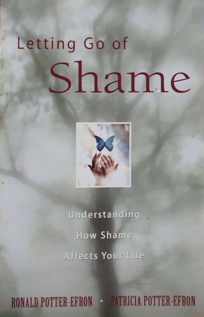Letting go of Shame : Ronald Potter Efron , Patricia Potter-Efron