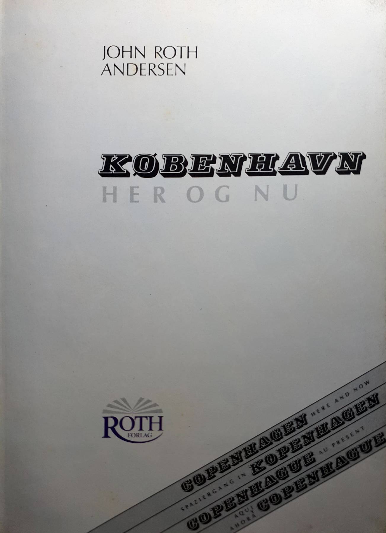 Kobenhavn Her og Nu = Copenhagen Here and Now ; andersen-john-roth