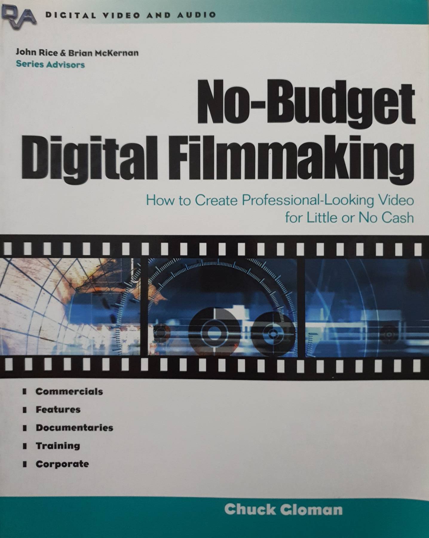No-Budget Digital Filmmaking : How to Create Professional Looking Video for Little or No Cash : Chuck Gloman