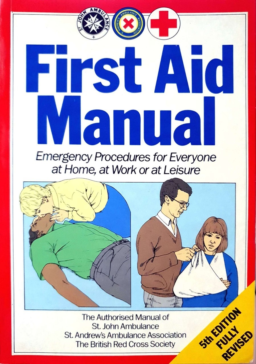 FIRST AID MANAUL : Emergency Procedures for everyone at Home ,at Work or at Leisure