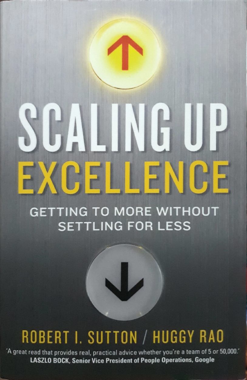 SCALING UP EXCELLENCE : Robert I. Sutton / Huggy Rao