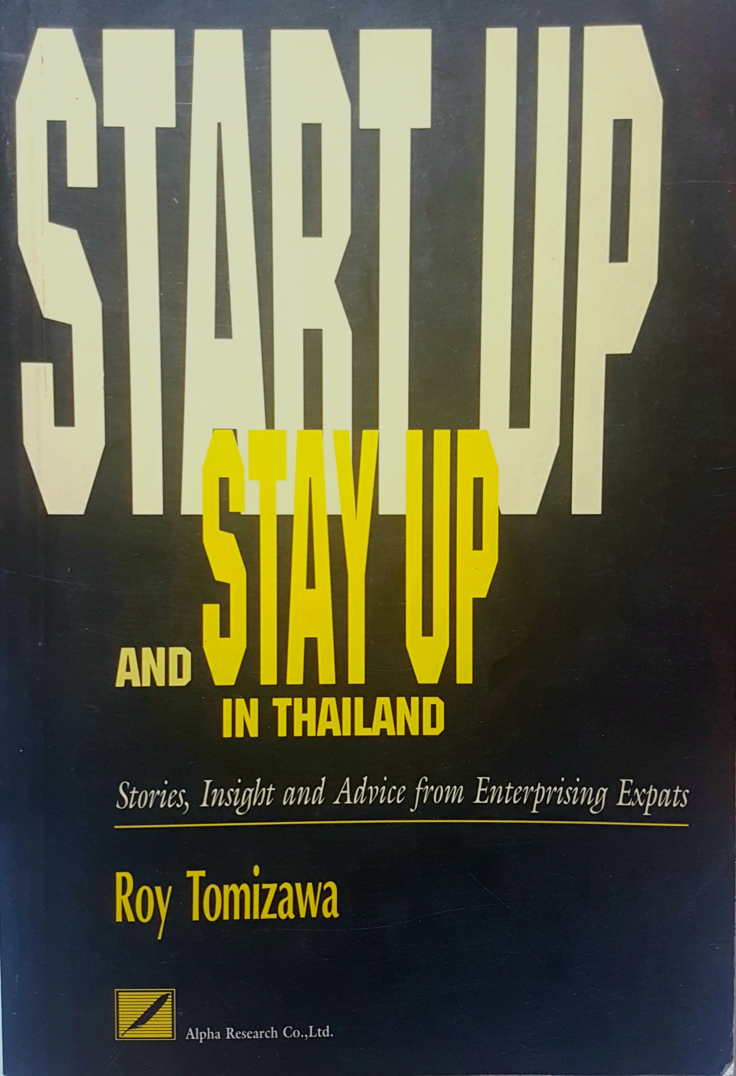 START UP AND STAY UP IN THAILAND: STORIES, INSIGHT, AND ADVICE FROM ENTERPRISING... Roy Tomizawa ペーパーバック