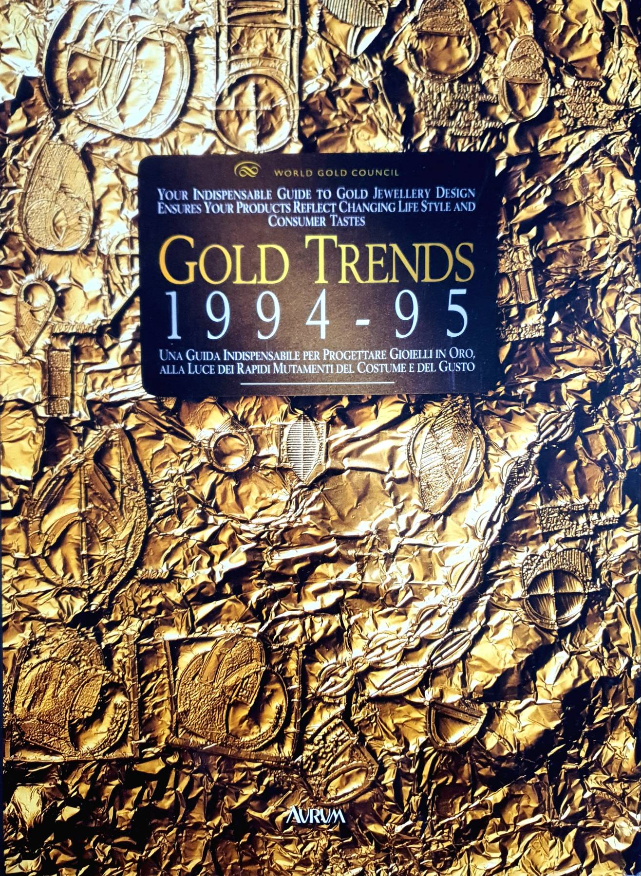 GOLD TRENDS 1994-95 , YOUR INDISPENSABLE GUIDE TO GOLD JEWELLERY DESIGN ENSURES YOUR PRODUCTS REFLECT CHANGING LIFE STYLE AND CONSUMER TASTES