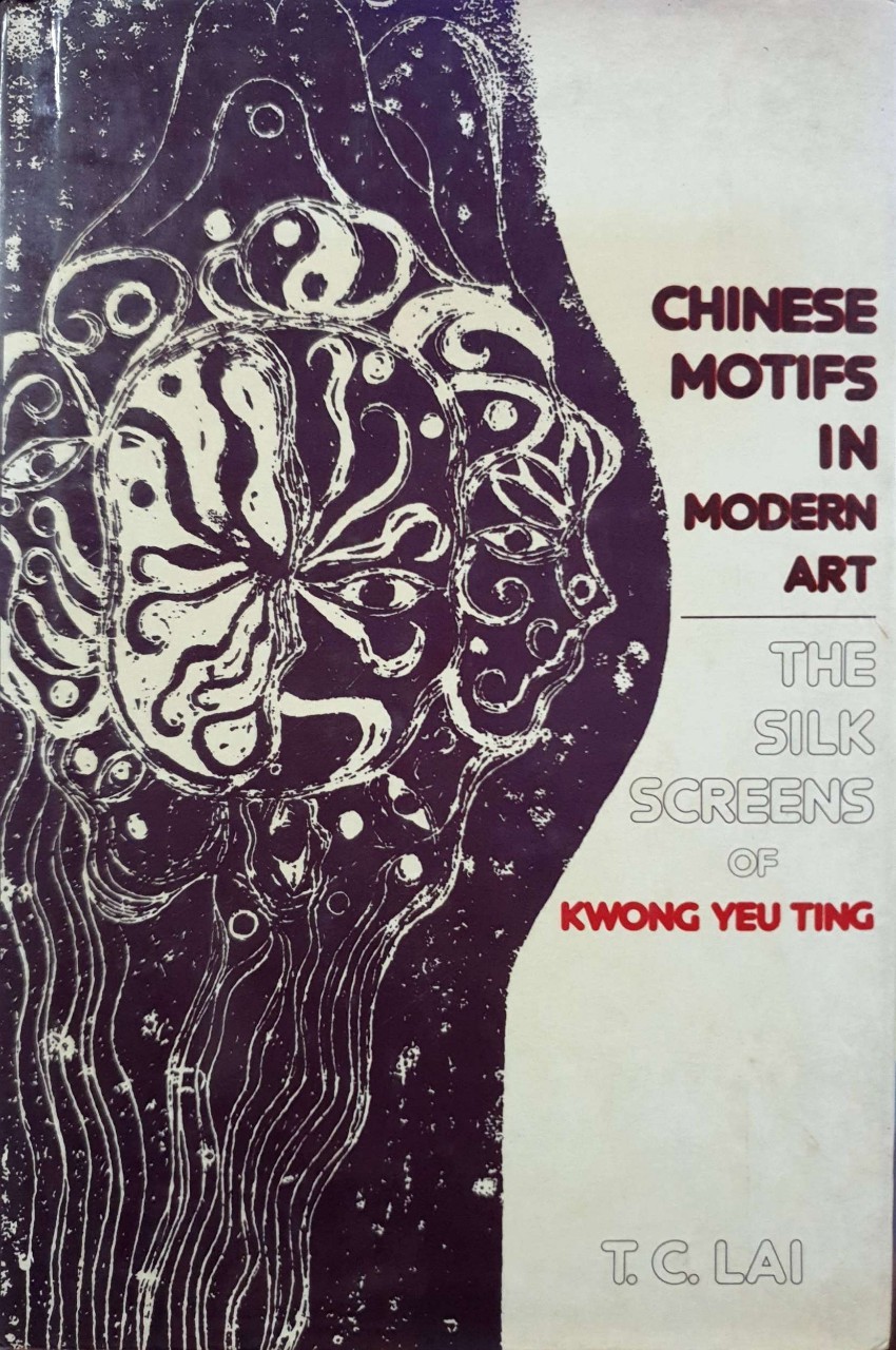Chinese Motif in Modern Art - The Silk Screen of Kwong Yeu Ting : T.C.LAI