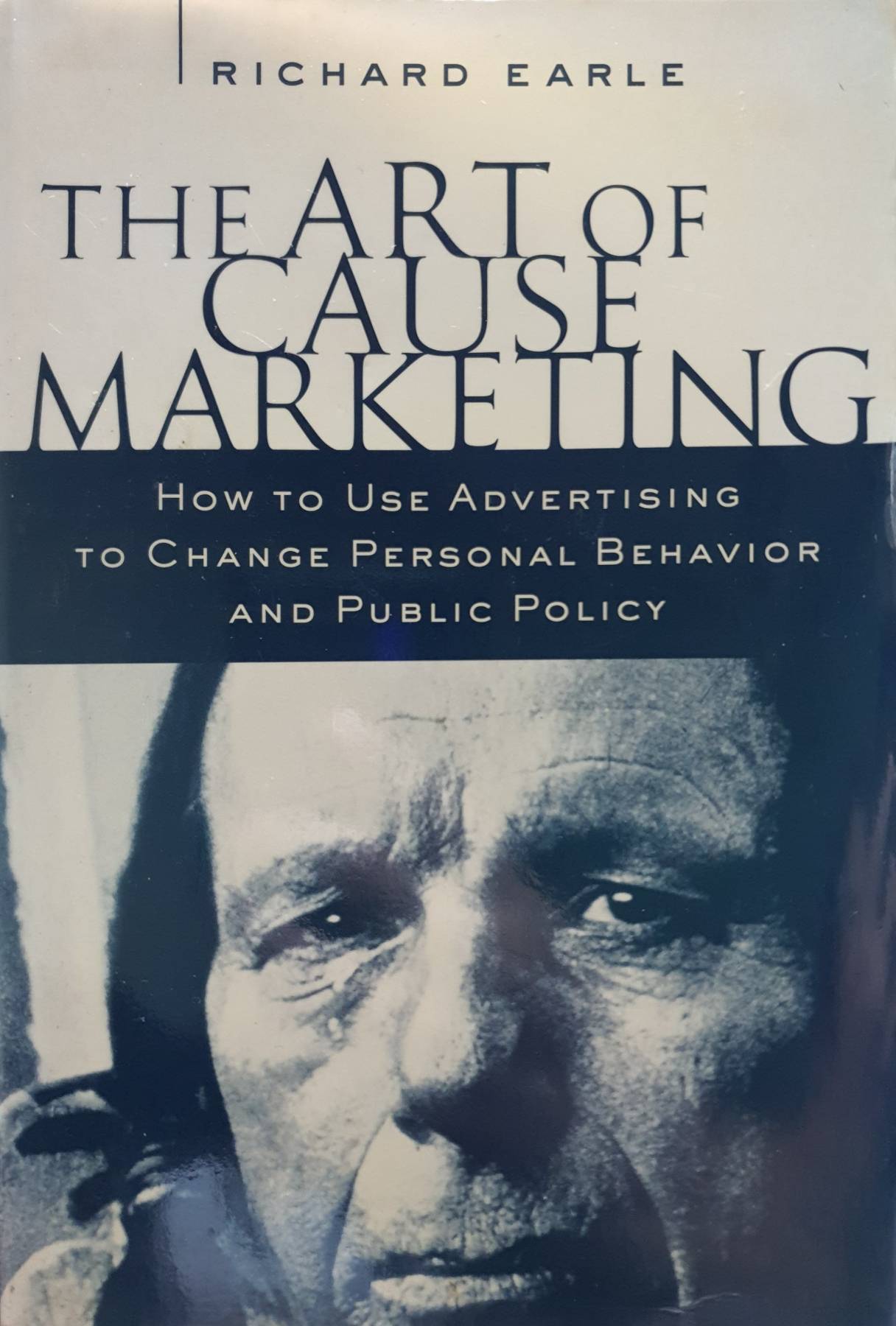 The Art of Cause Marketing: How to Use Advertising to Change Personal Behavior and Public Policy