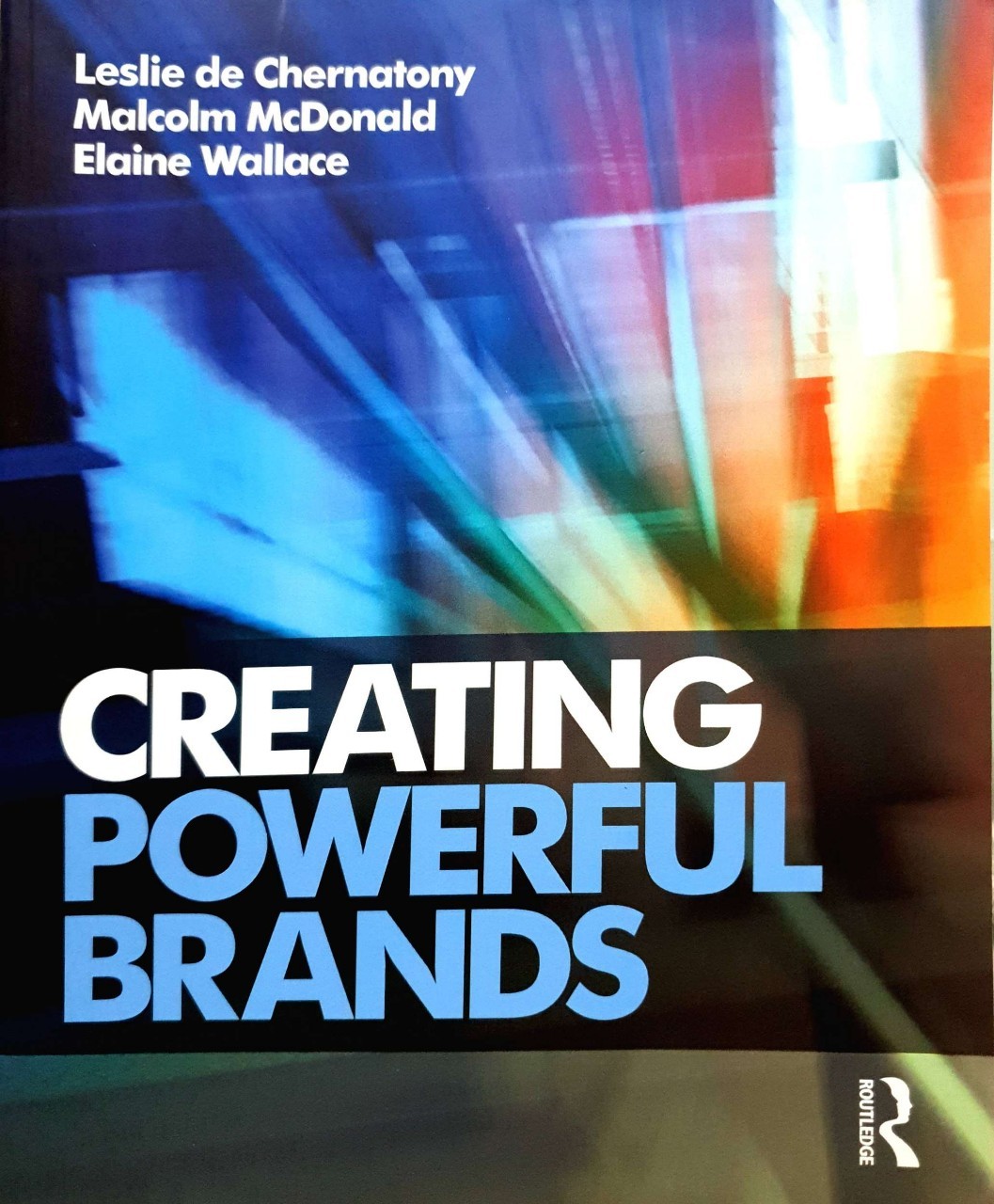 CREATING POWERFUL BRANDS : Leslie de Chernatony ,Malcolm McDonald,Elain Wallace