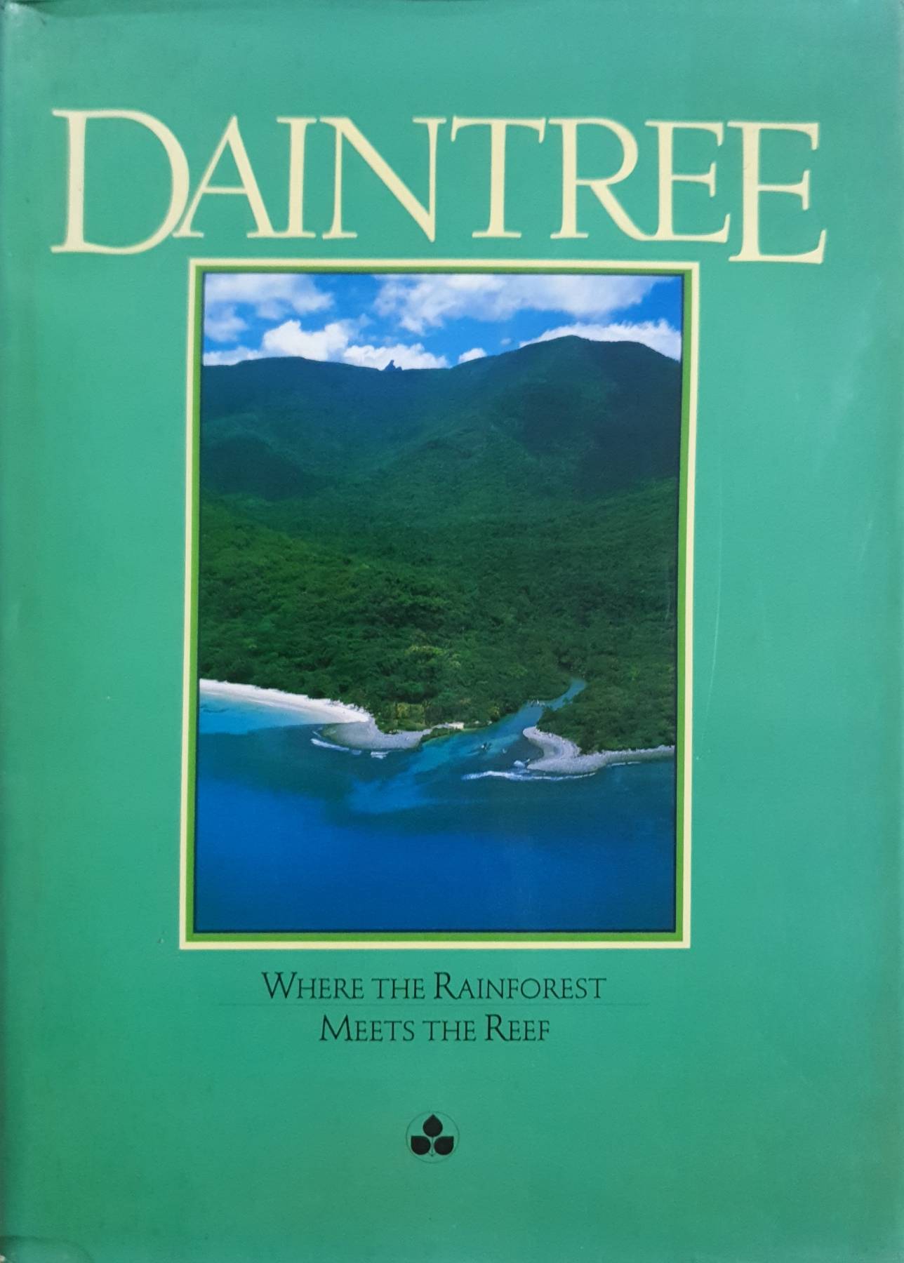 Daintree; Where the Rainforest Meets the Reef; Our Last Paradise at Risk Hardcover