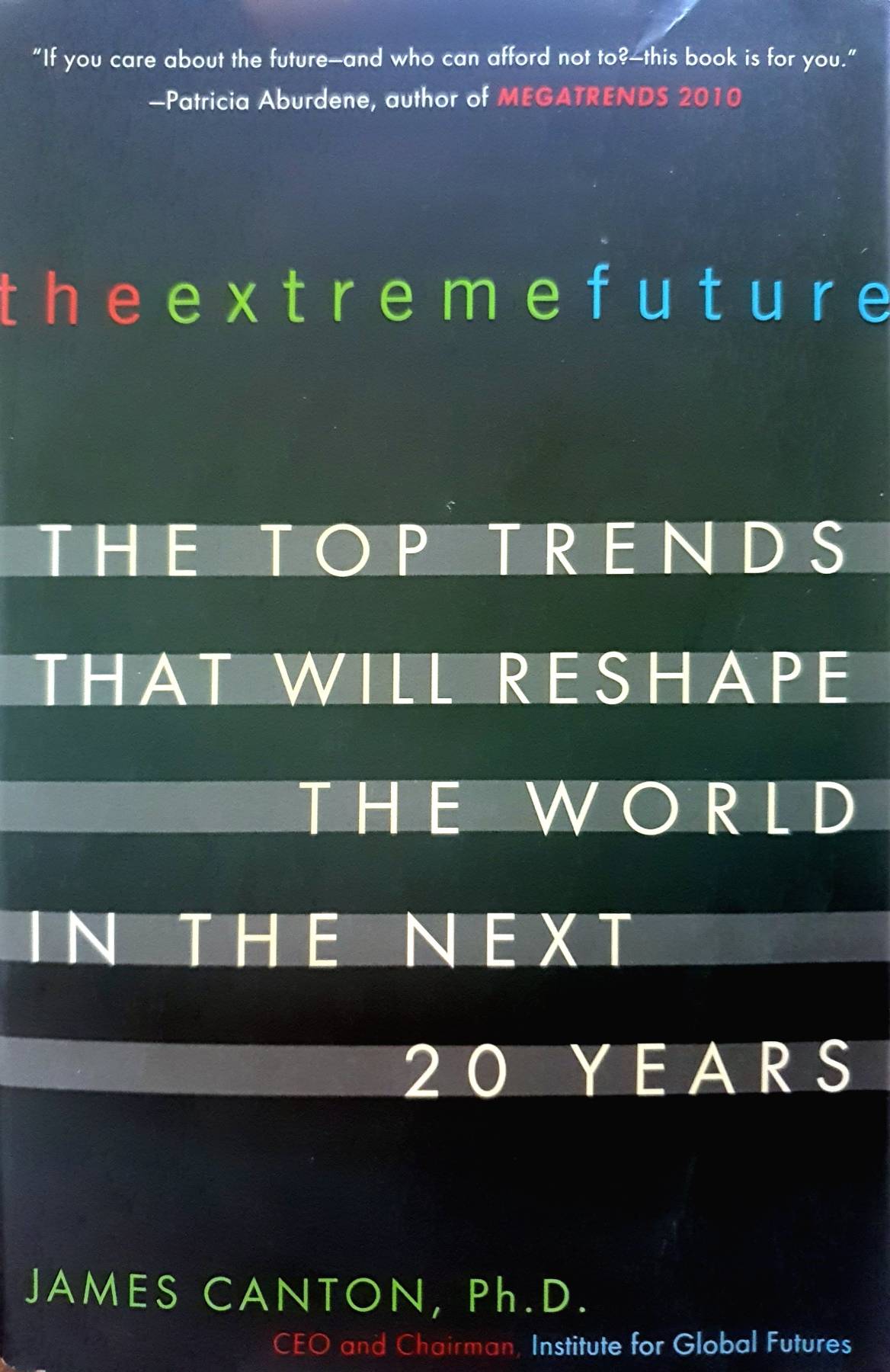 The Extreme Future: The Top Trends That Will Reshape the World in the Next 20 Years James Canton