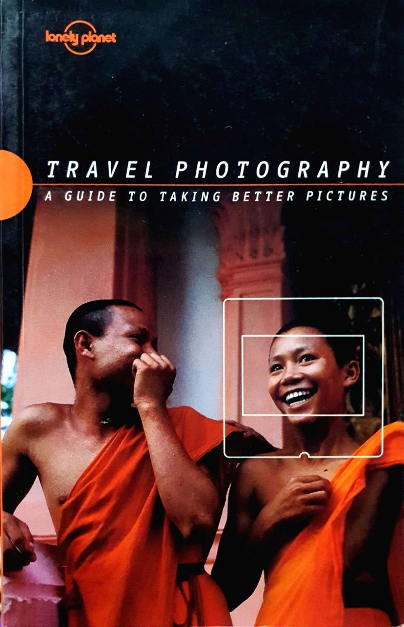 Travel Photography ; a Guide to Travel Better Pictures : LONELY PLANET