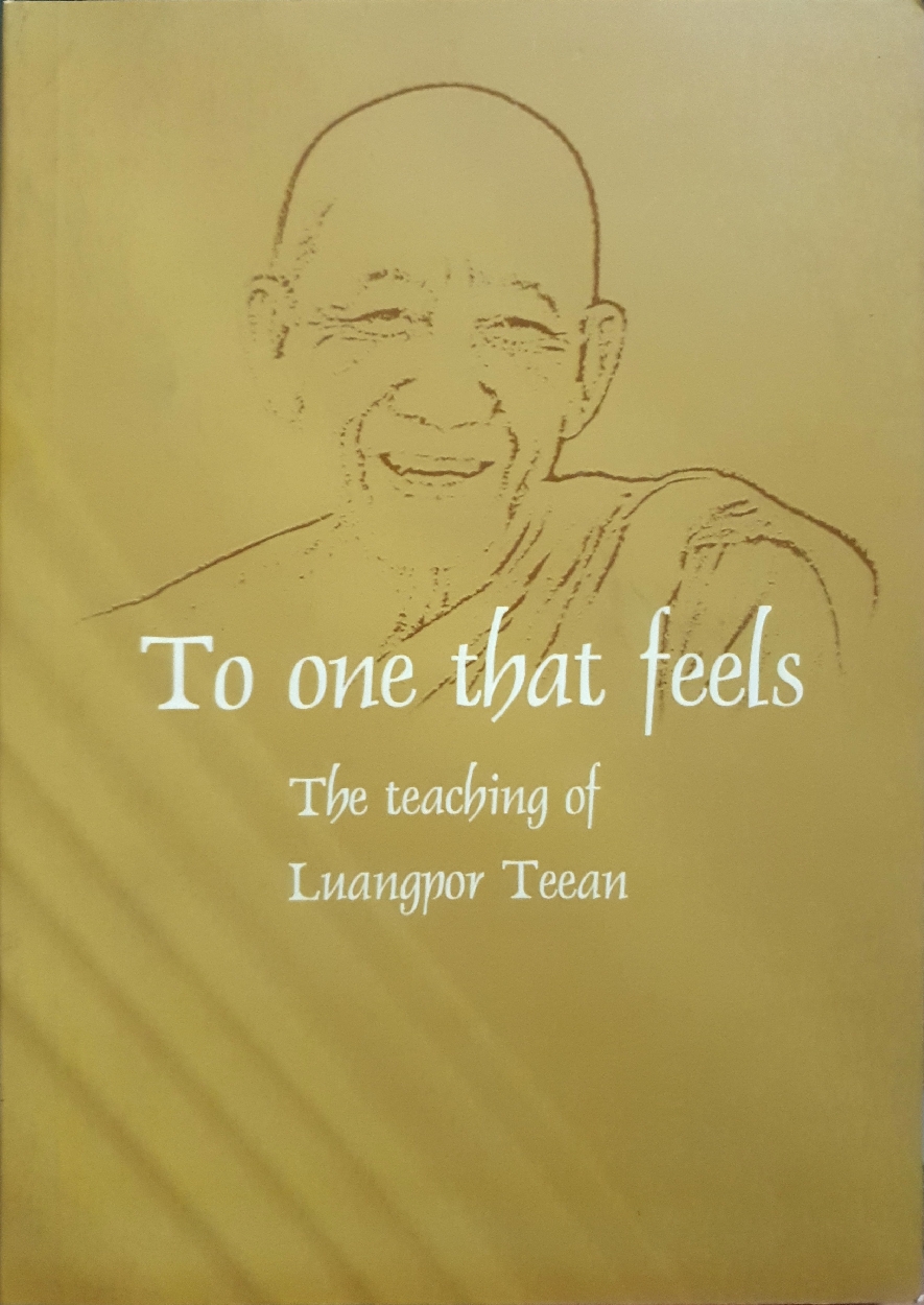 To one that feels....The Teaching of Luangpor Teean