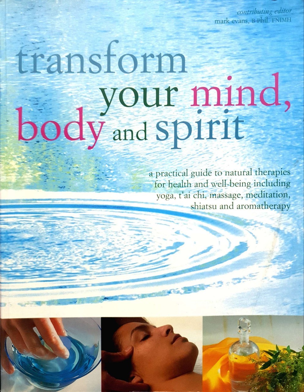 Transform your Mind , Body and Spirit : Mark Evan, B Phil