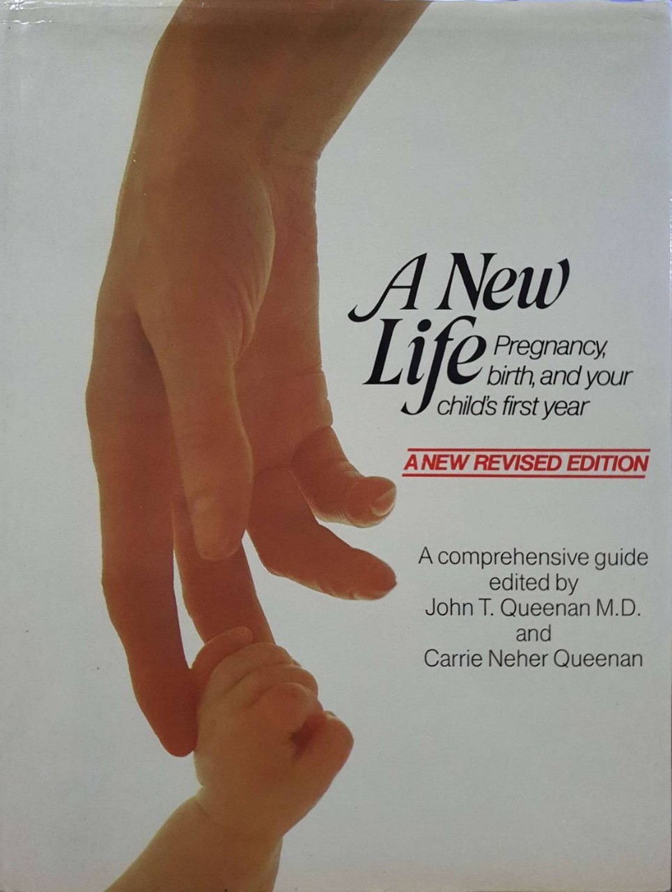 A NEW LIFE pregnancy,birth,and your child’s first year : John T. Queenan , Carrie Neher Queenan