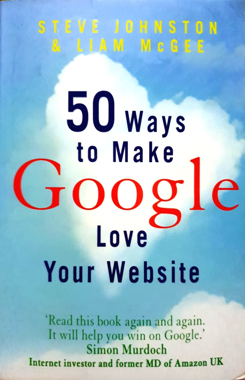 50 Ways to Make Google Love Your Website / Steve Johnstonb & Liam McGee
