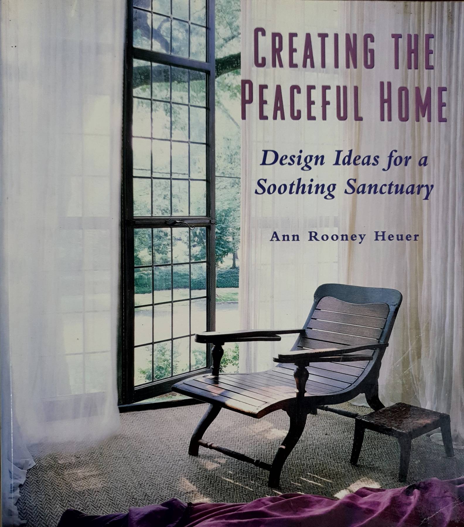 Creating the Peaceful Home: Design Ideas for a Soothing Sanctuary Ann Rooney Heuer