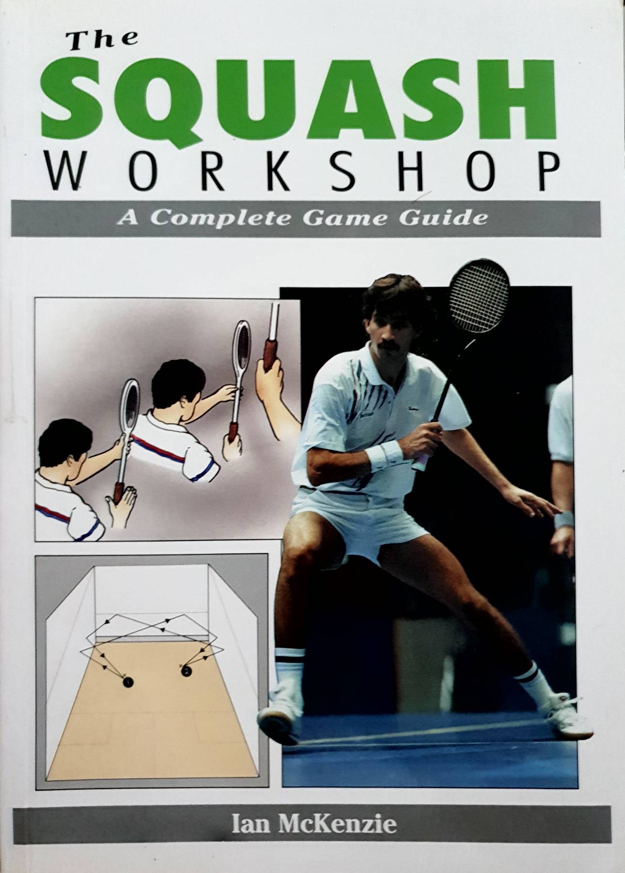 The Squash Workshop : A Complete Game Guide : Ian McKenzie