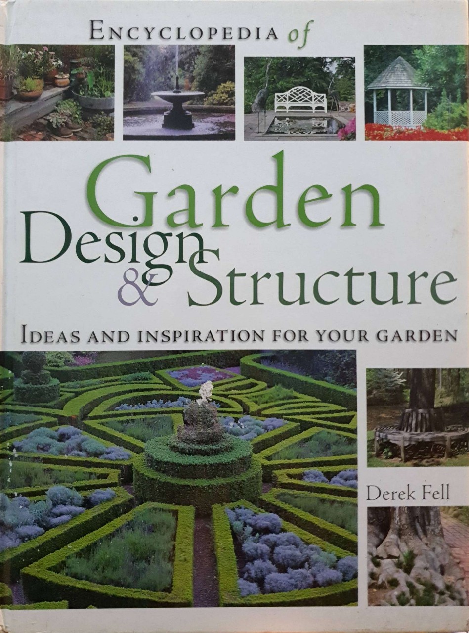 Encyclopedia of Garden Design & Structure : Derek Fell