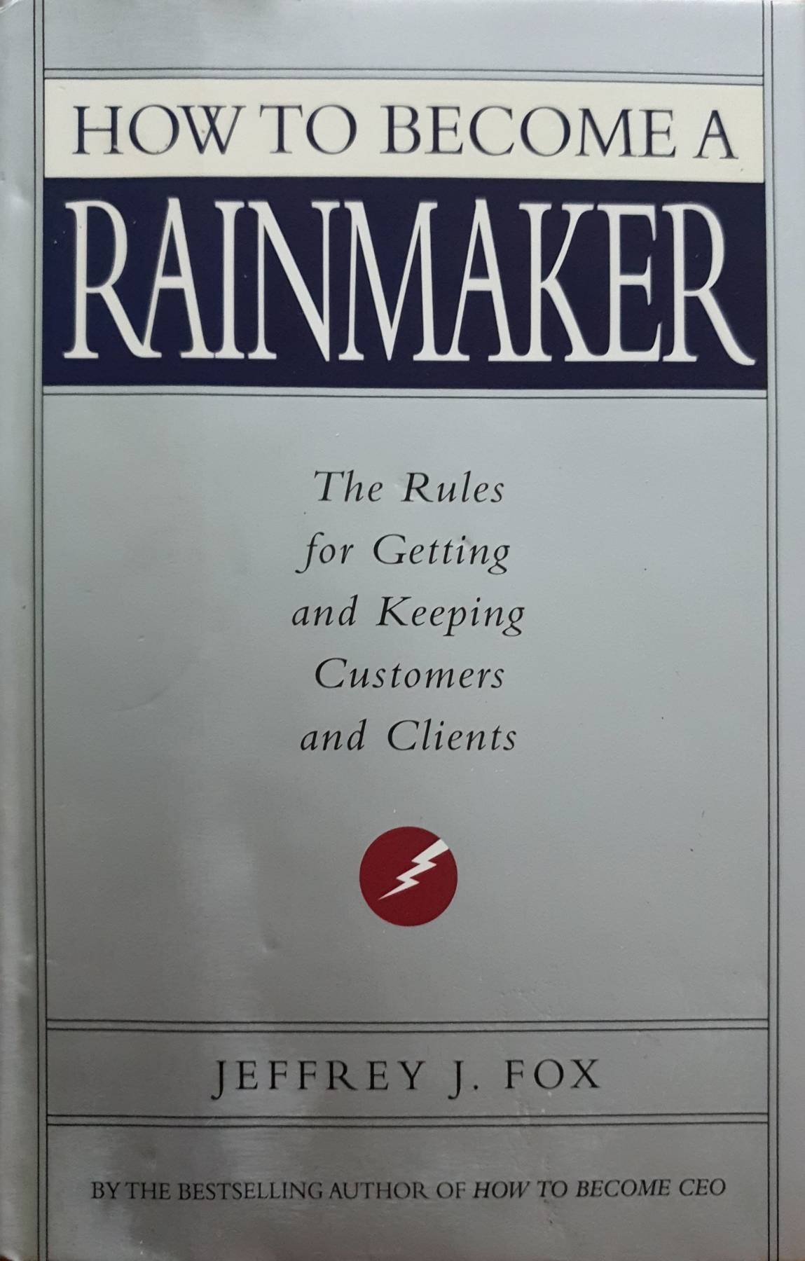 How To Become A Rainmaker : Jeffrey J Fox