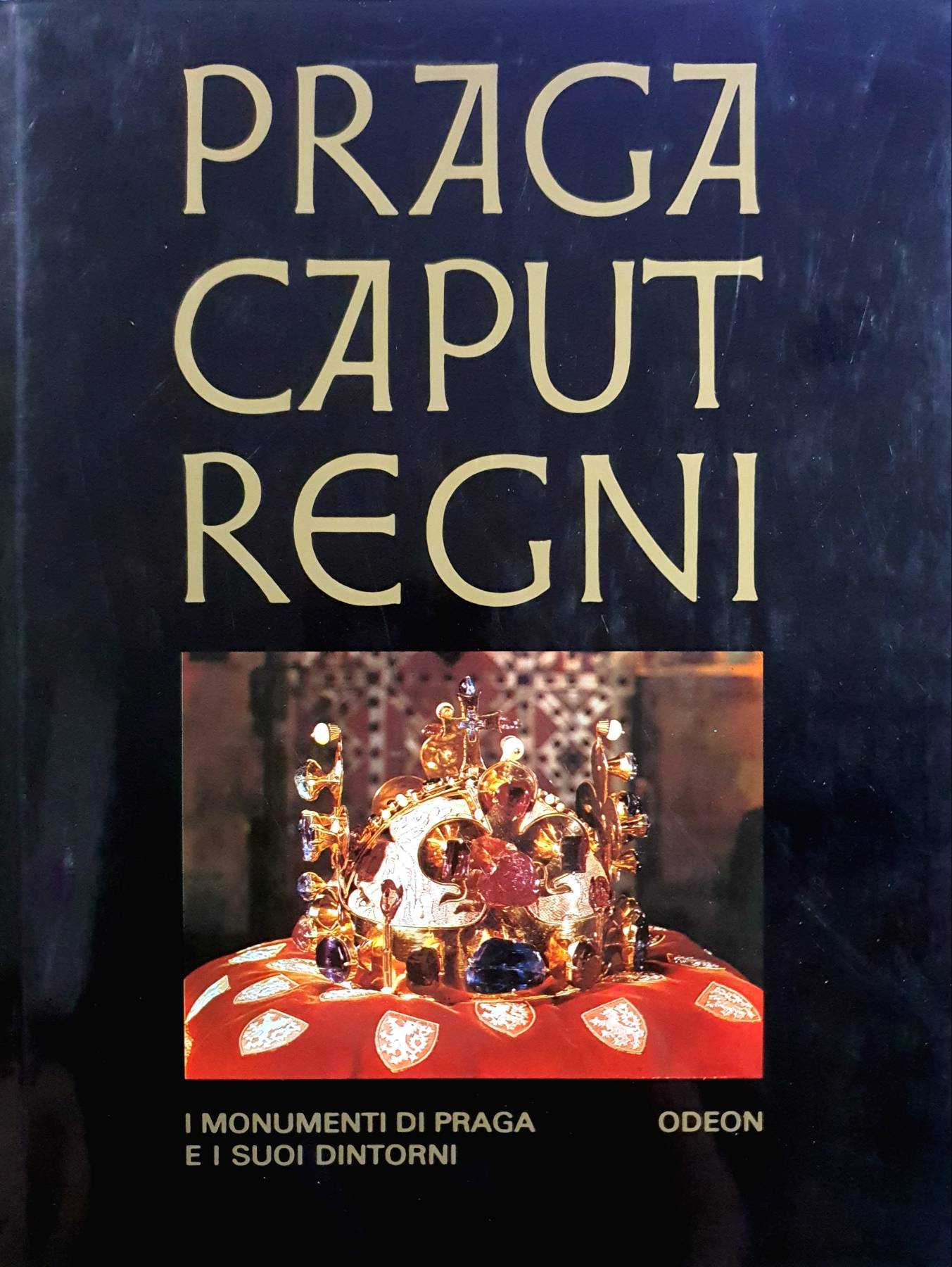 PRAGA CAPUT REGNI I MONUMENTI DI PRAGA E I SUOI DINTORNI ODEON