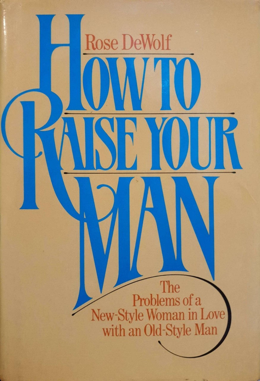 HOW TO RAISE YOUR MAN