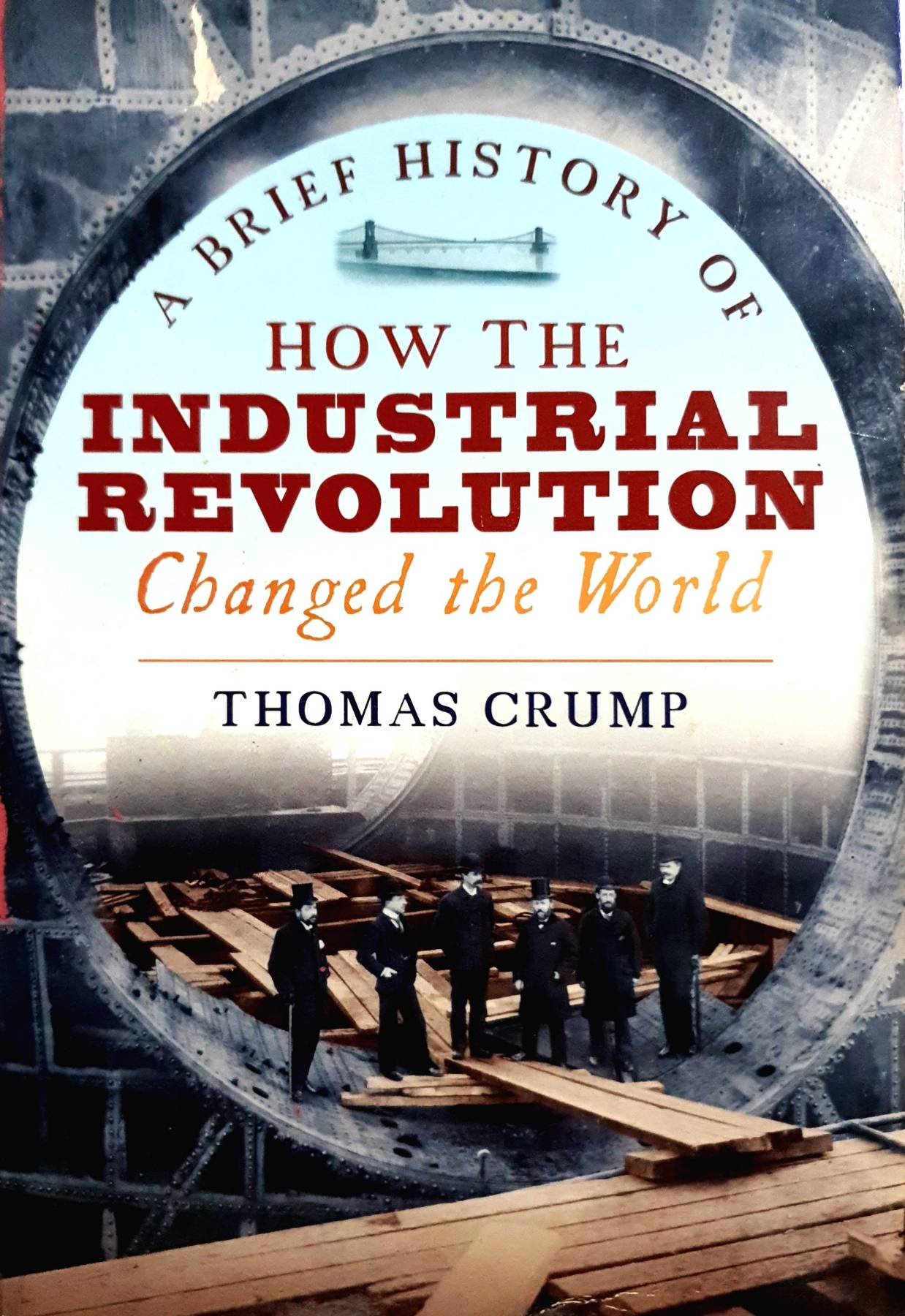 A Brief History of How the Industrial Revolution Changed the World : Thomas Crump
