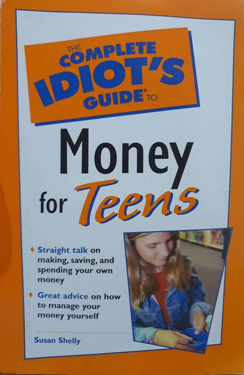 The Complete EDIOT’S Guide to MONEY FOR TEENS : Susan Shelly