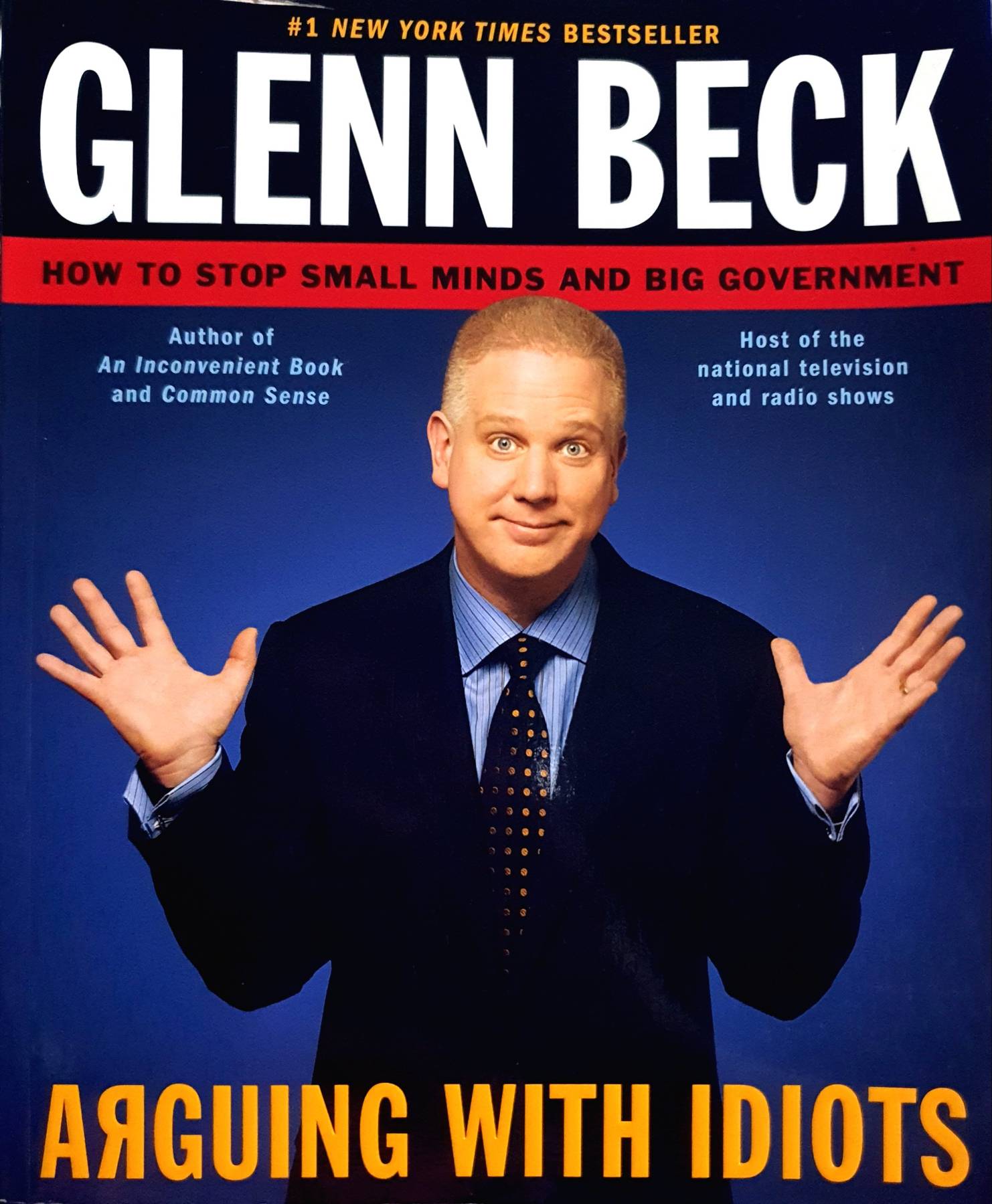 Arguing with Idiots: How to Stop Small Minds and Big Government Paperback by Glenn Beck (Author), Kevin Balfe (Author)