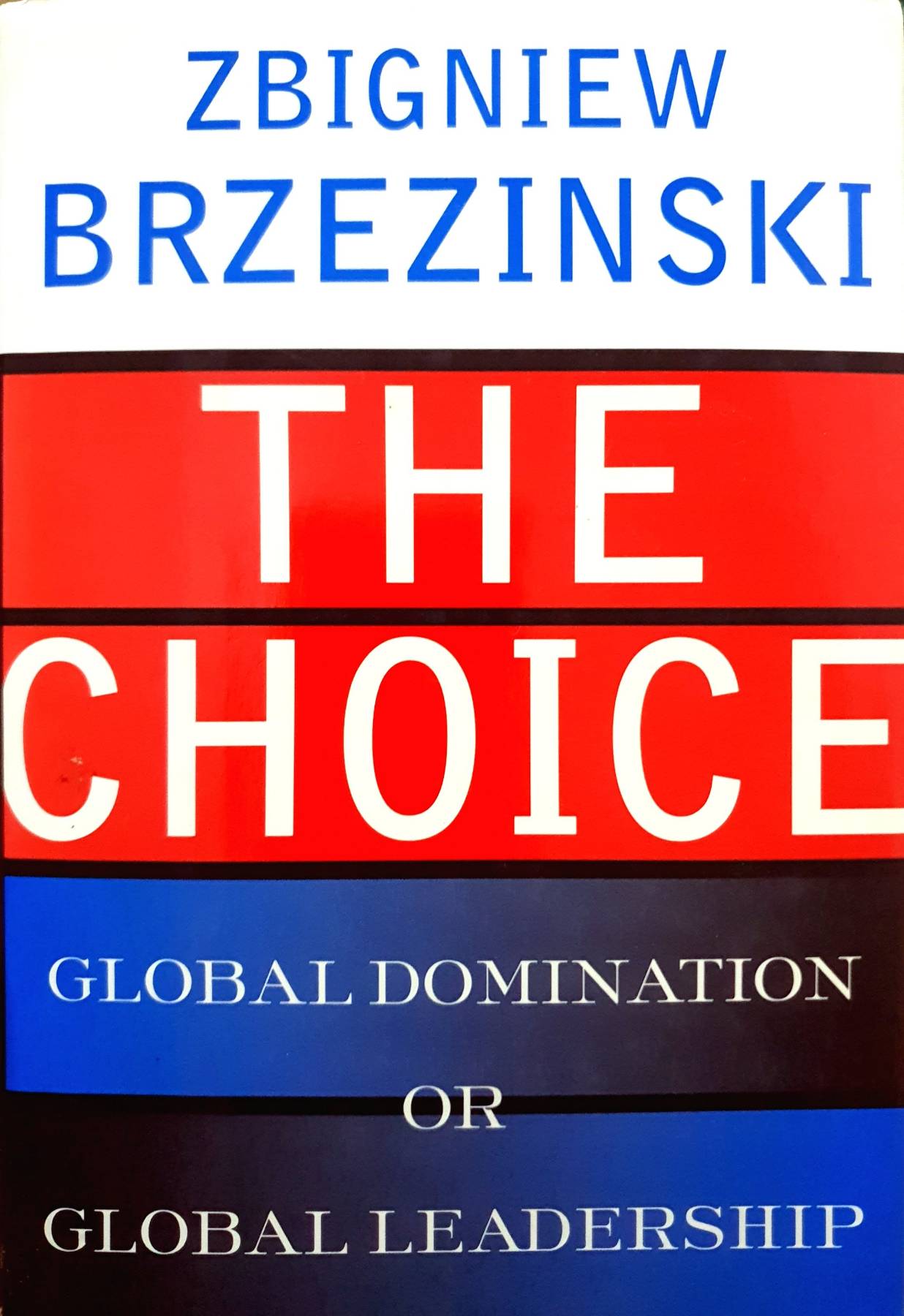 The Choice : Global Domination or Global Leadership : Zbigniew Brzezinski