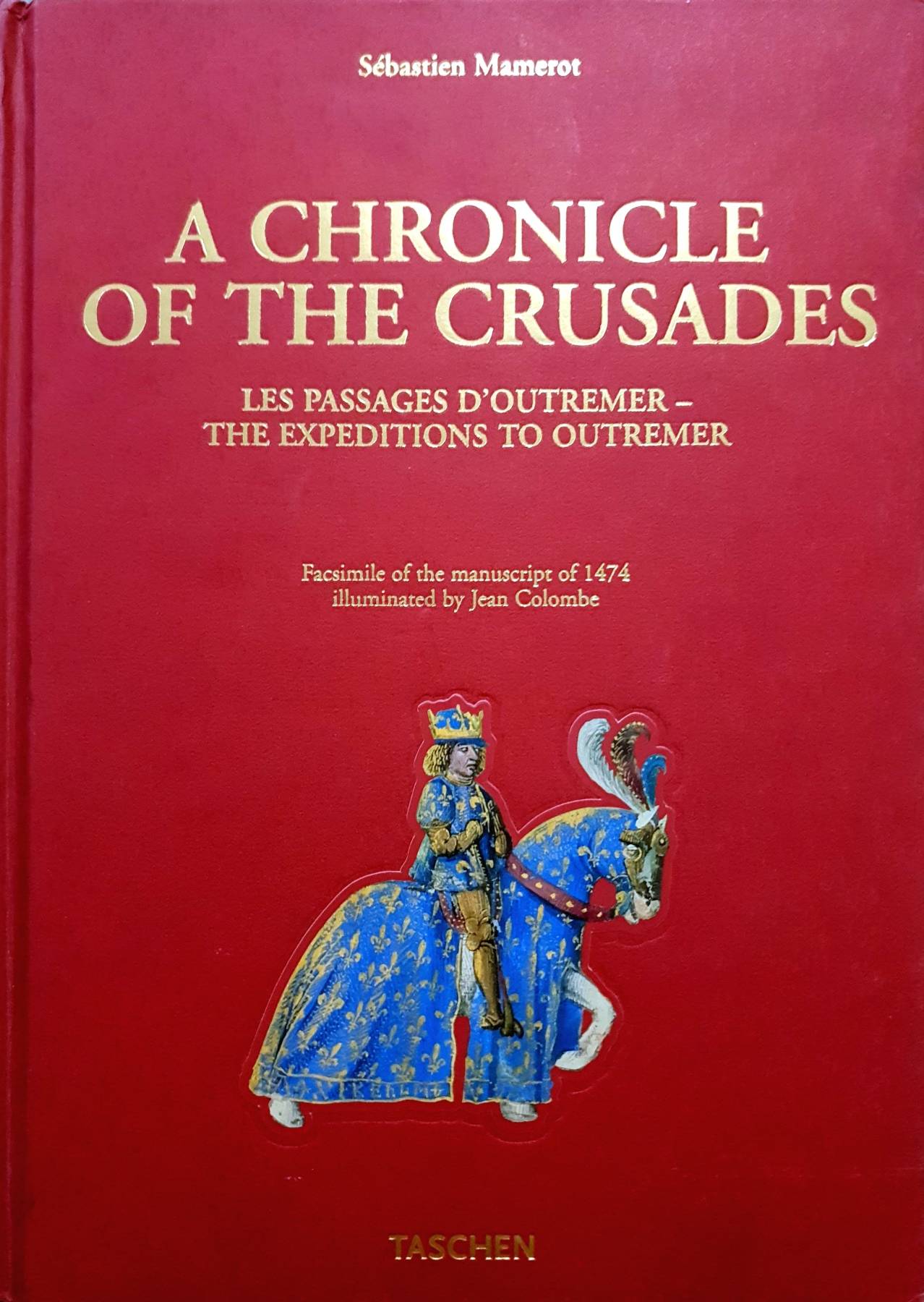 A CHRONICLE OF THE CRUSADES LES PASSAGES D'OUTREMER - THE EXPEDITIONS TO OUTREMER