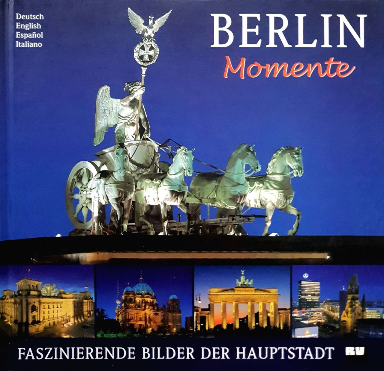 BERLIN Momente : FASZINIERRENDE BILDER DER HAUPTSTADT