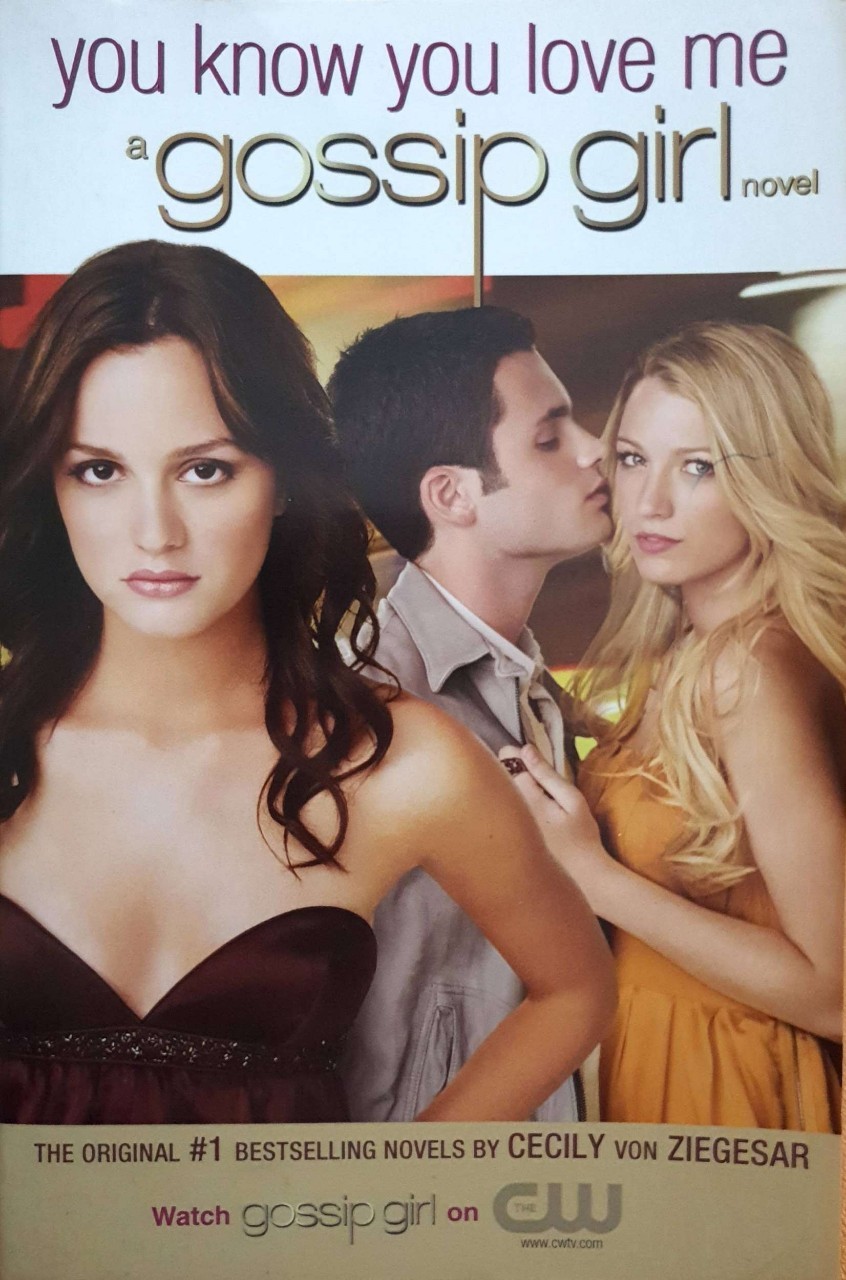 YOU KNOW YOU LOVE ME ( a gossip girl novel) : Cecily von Ziegesar
