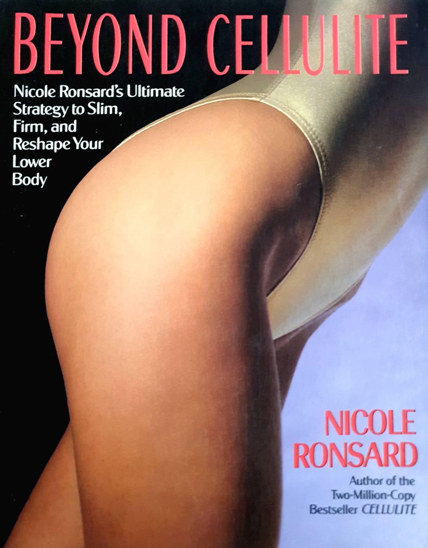 Beyond Cellulite : Nicole Ronsard's Ultimate Strategy to Slim, Firm and Reshape Your Lower Body