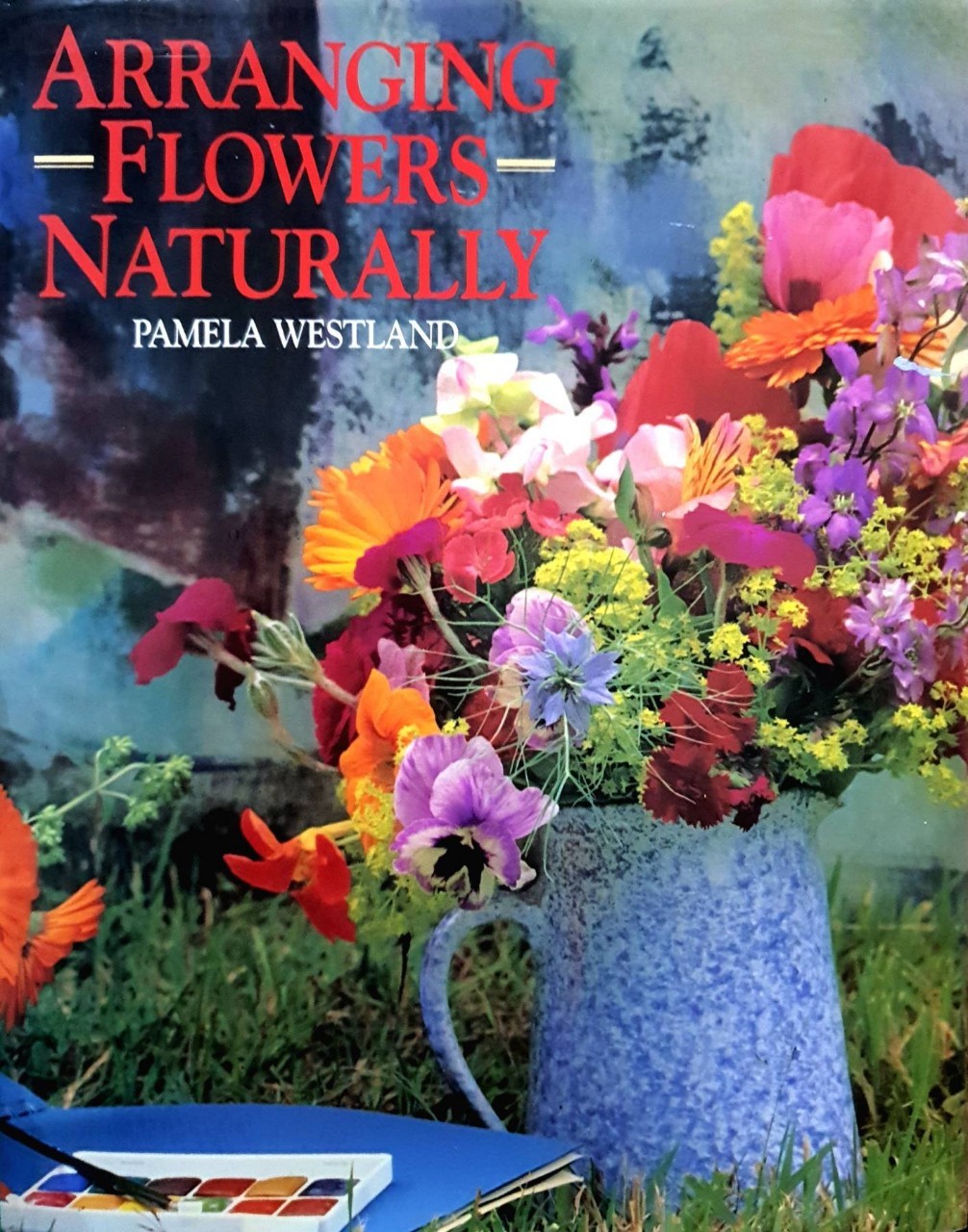 ARRANGING FLOWERS NATURALLY : Pamela Westland