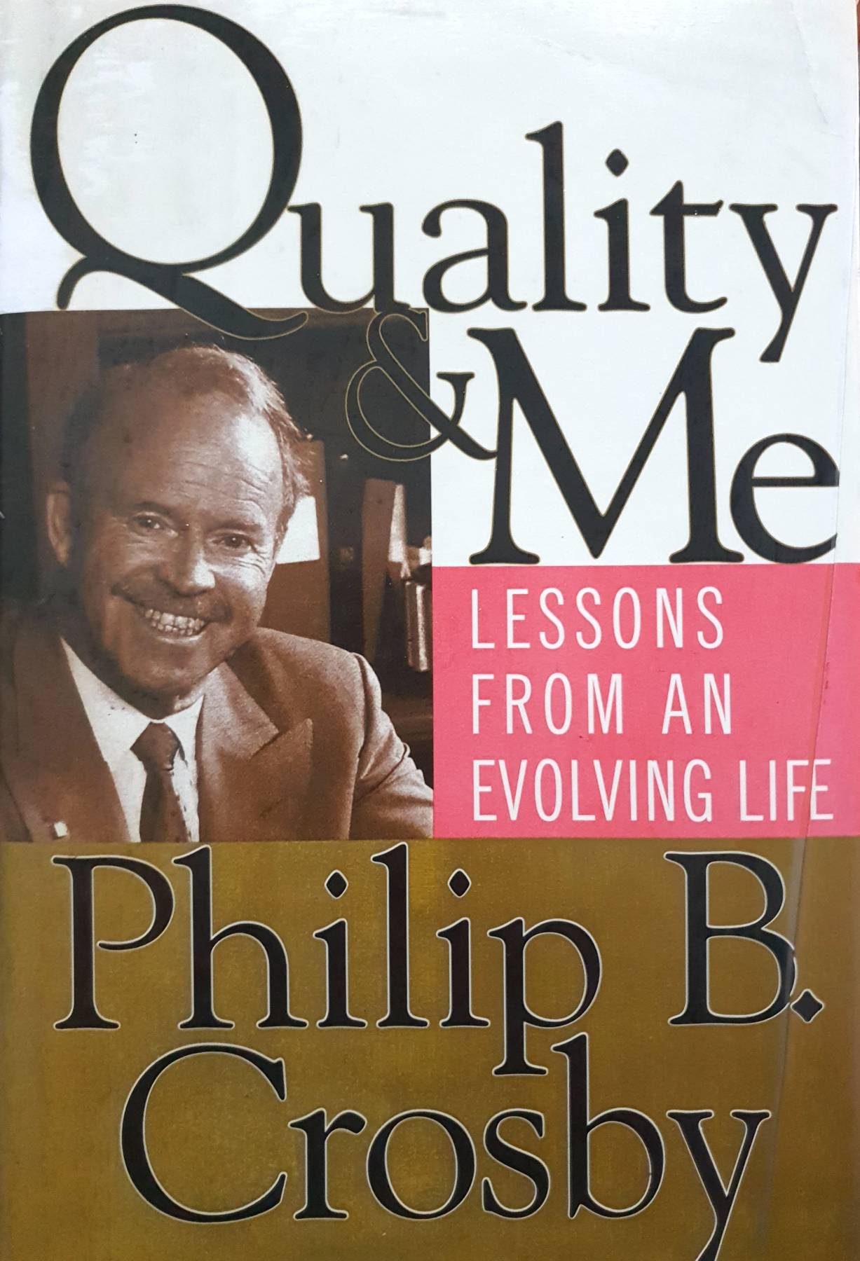 Quality and Me : Lessons from an Evolving Life First Edition by Philip B. Crosby (Hardcover)