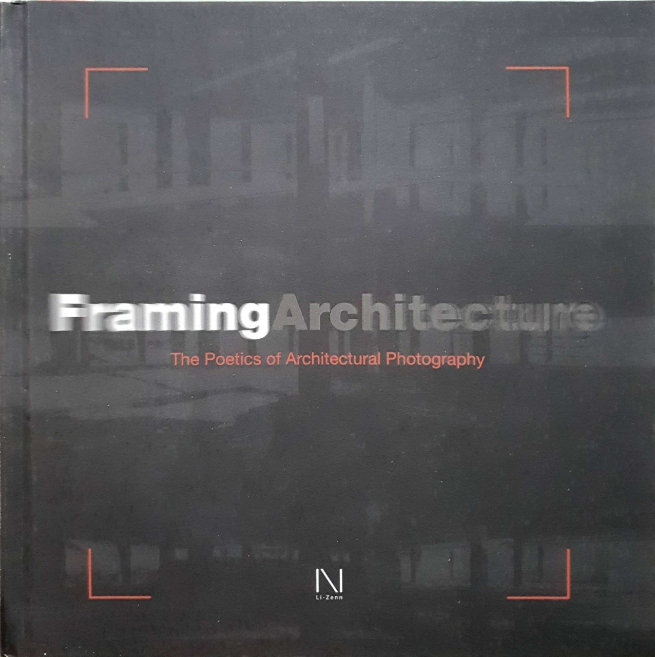 FRAMING ARCHITECTURE : THE POETICS OF ARCHITECTURAL PHOTOGRAPHY