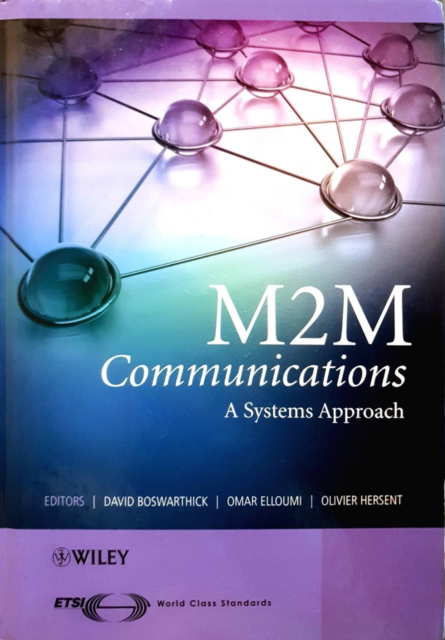 M 2 M COMMUNICATION A Systems Approach : David Boswarthick , Omar Elloumi , Olivier Hersent