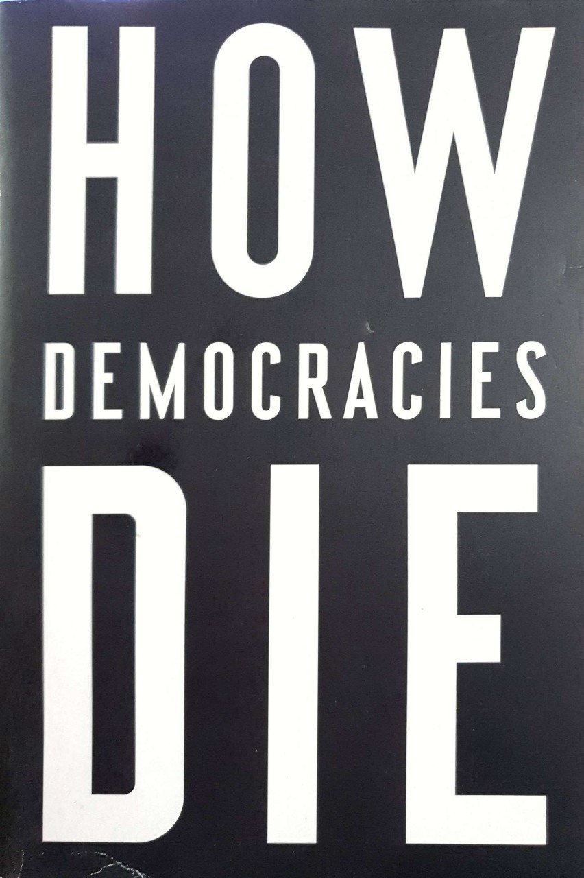 HOW DEMOCRACIES DIE : Steven Levitsky / Daniel Ziblatt