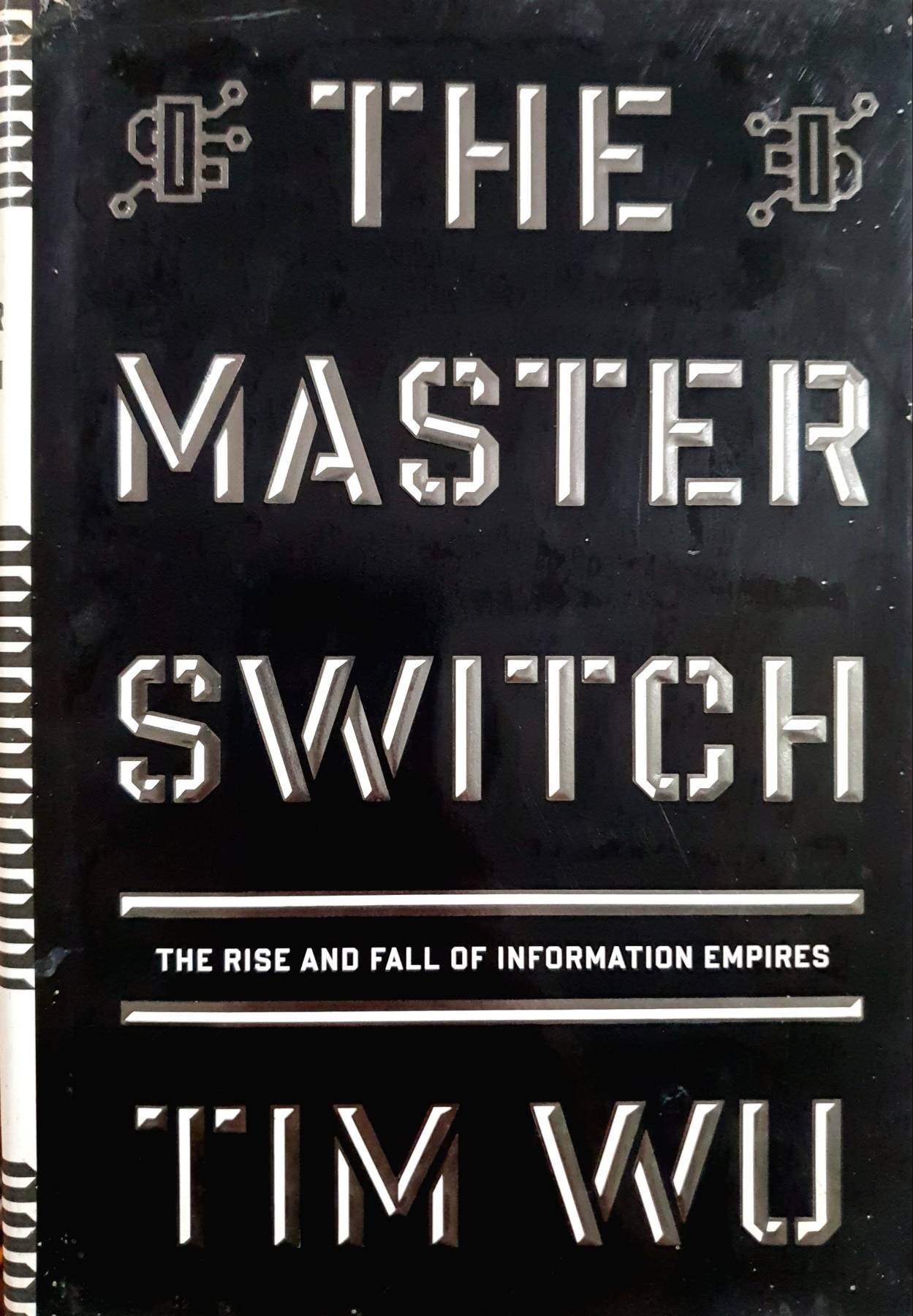 Master Switch : The Rise and Fall of Information Empires by Tim Wu