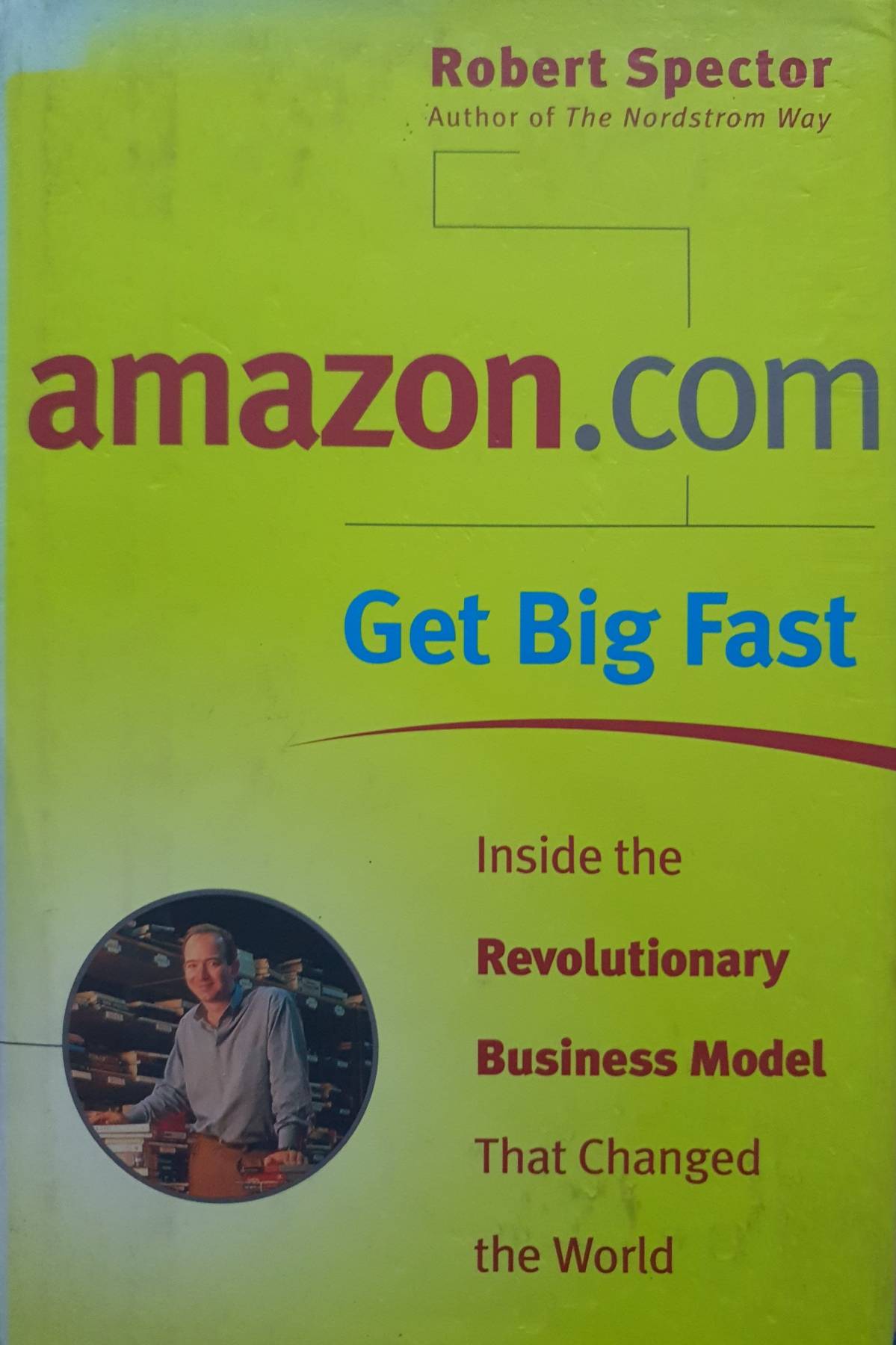 amazon.com - Get Big Fast : Inside the Revolutionary Business Model That Changed the World Hardcover – by Robert Spector