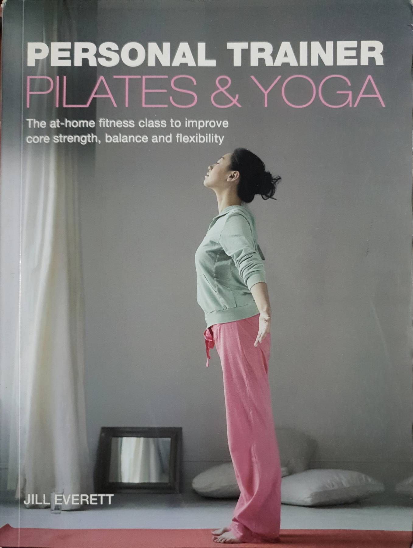 Personal Trainer: Pilates & Yoga: The At-Home Fitness Class to Improve Core Strength, Balance and Flexibility Paperback