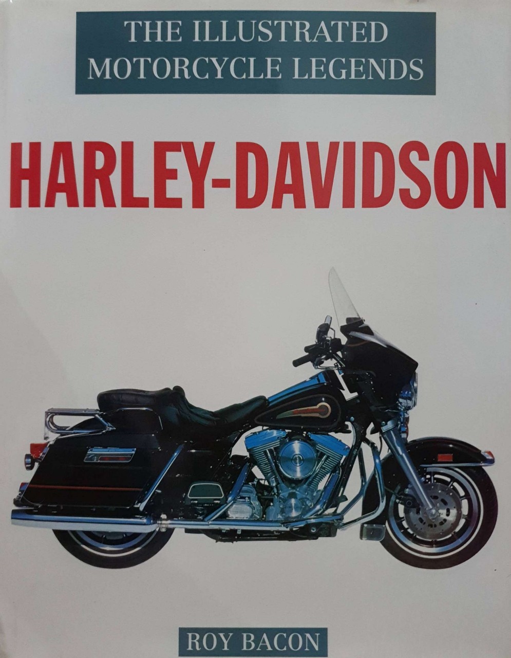 THE ILLUSTRATED MOTORCYCLE LEGENDS ; HARLEY-DAVIDSON : ROY BACON