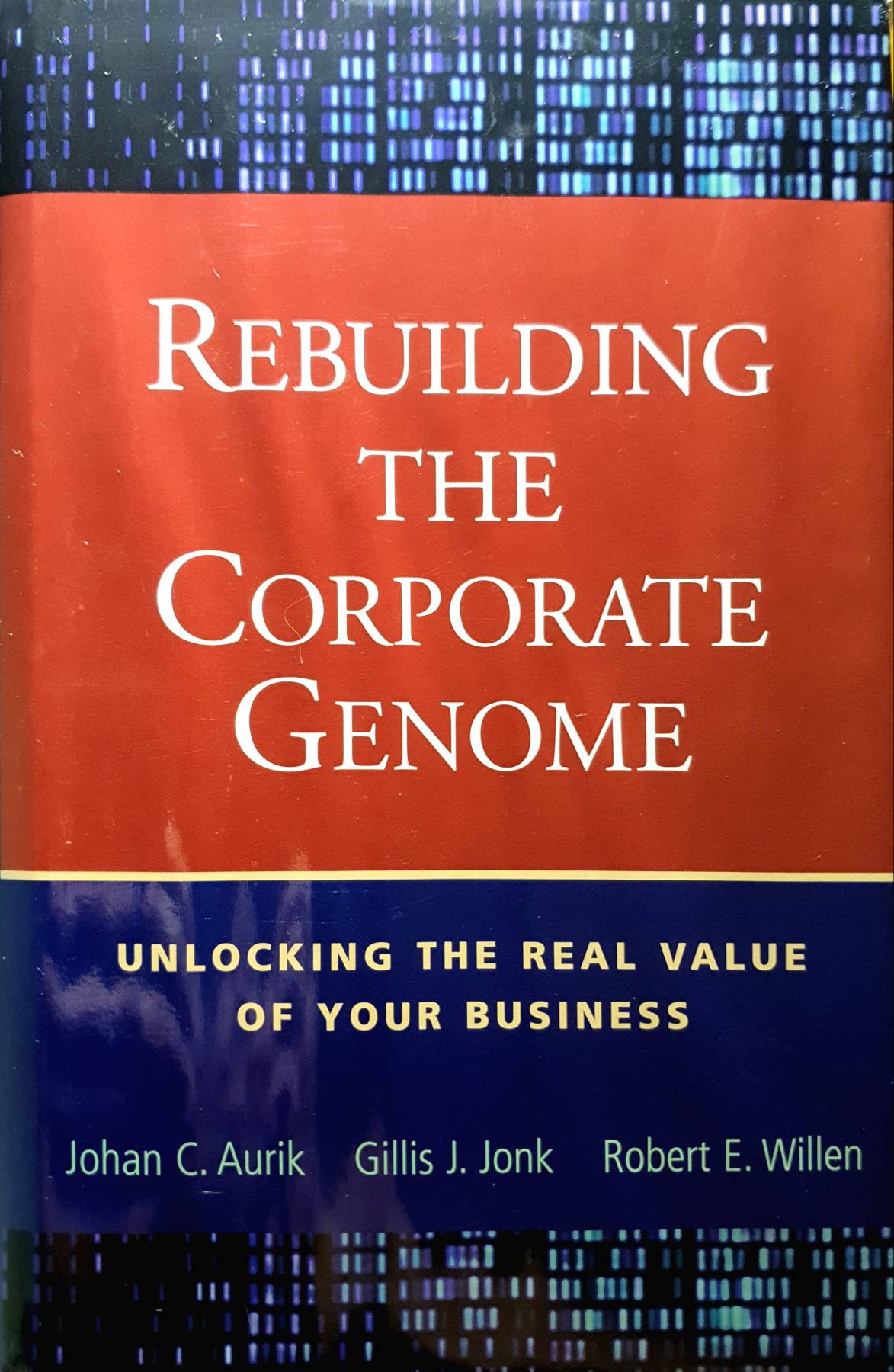 Rebuilding the Corporate Genome: Unlocking the Real Value of Your Business