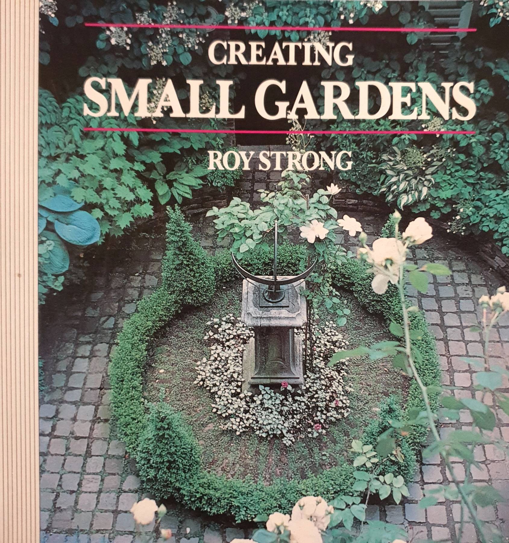 Creating Small Gardens : Roy Strong