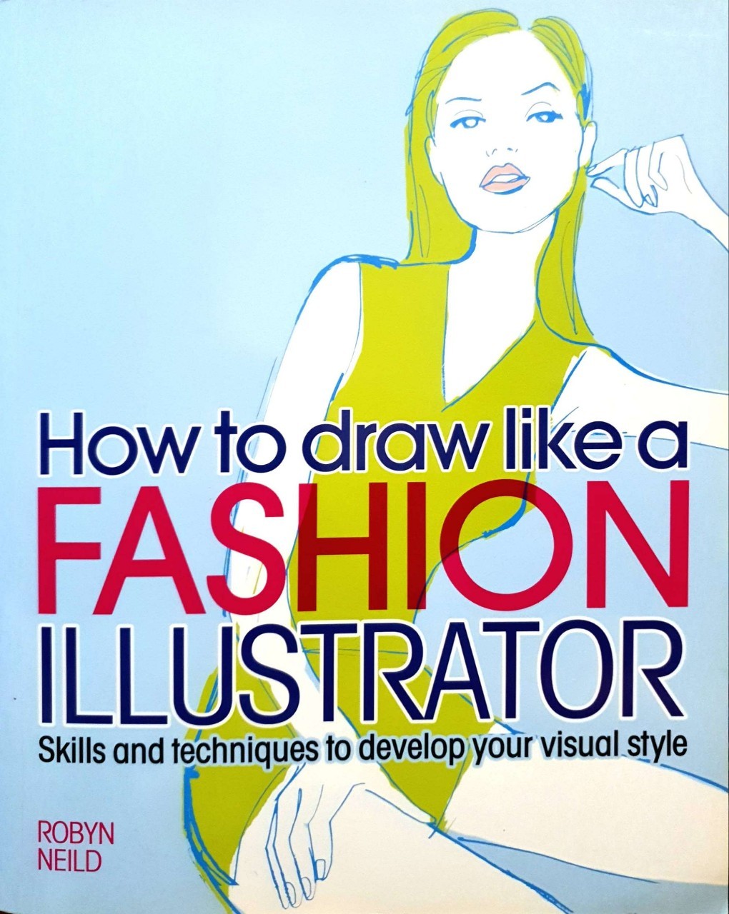 HOW TO DRAW LIKE A FASHION ILLUSTRATOR : Robyn Neild