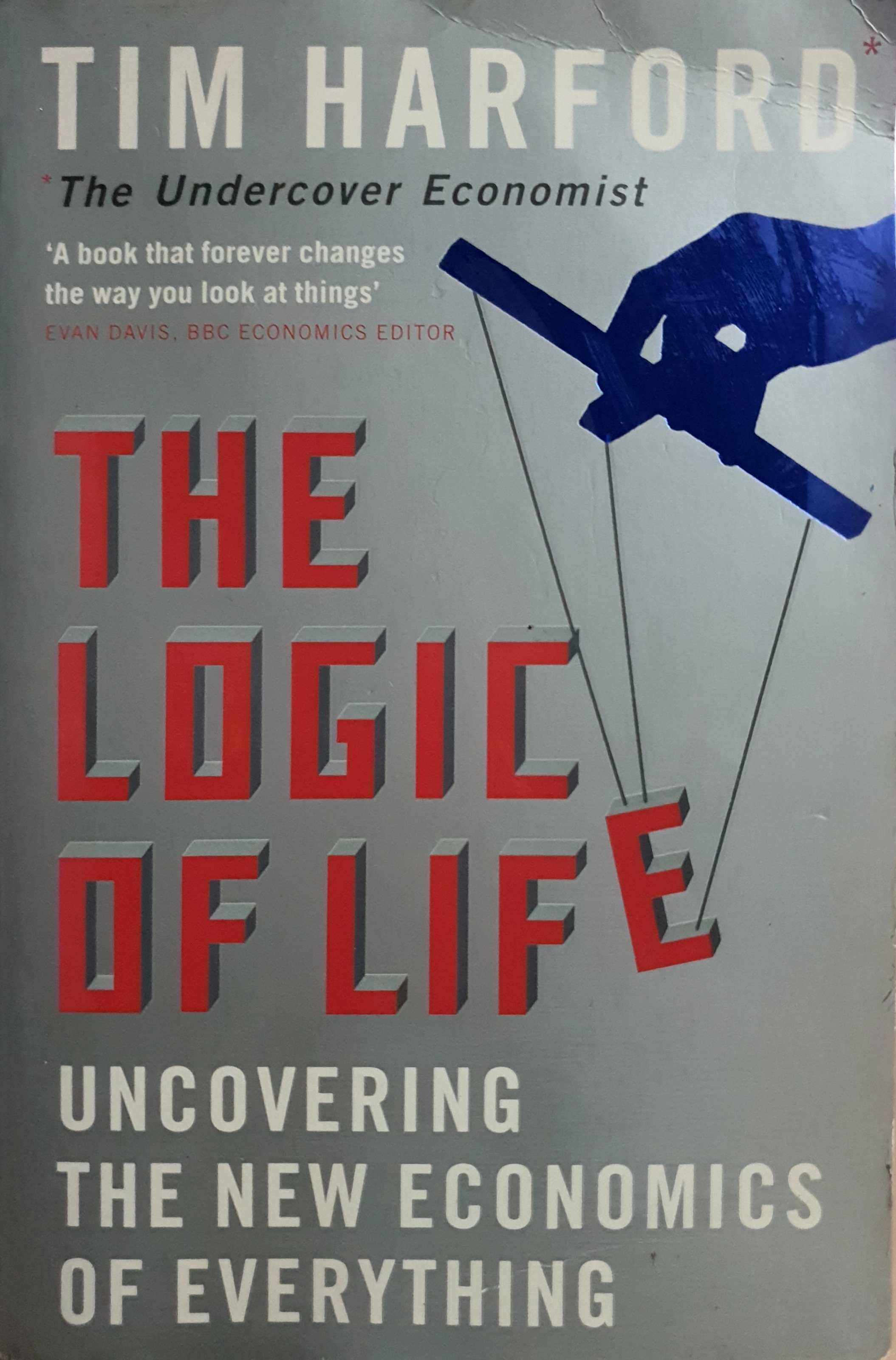 The Logic of Life : TIM HARFORD , The Undercover Economist