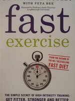 Fast Exercise: The simple secret of high intensity training: get fitter, stronger and better toned in just a few minutes a day