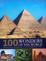 100 WONDERS OF THE WORLD ; From Man Made Masterpiece to Surprise of Nature