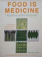 Food Is Medicine: the Practical Guide to Healing Foods: the Practical Guide to Healing Foods
